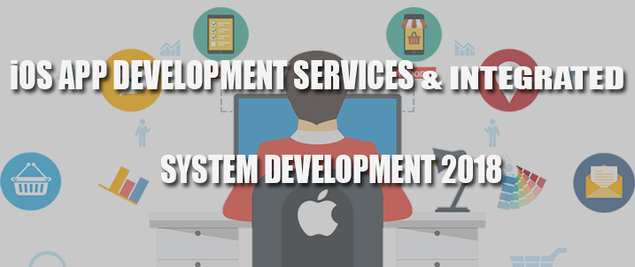 iOS App Development Services & Integrated System Development 2018