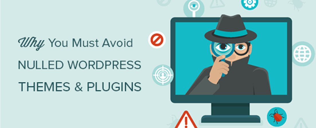 Why You Must Avoid Nulled WordPress Themes & Plugins