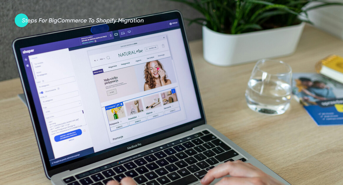 BigCommerce to Shopify Migration - Your Complete Guide